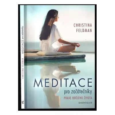 Meditace pro začátečníky : praxe bdělého života - Christina Feldman (2014, Knižní klub)