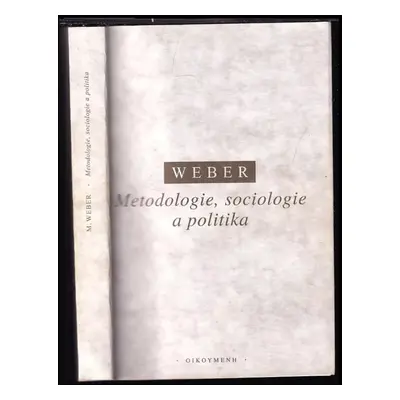 Metodologie, sociologie a politika - Max Weber (1998, Oikoymenh)