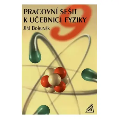 Pracovní sešit k učebnici Fyzika pro 9. ročník ZŠ - Jiří Bohuněk (2007, Prometheus)