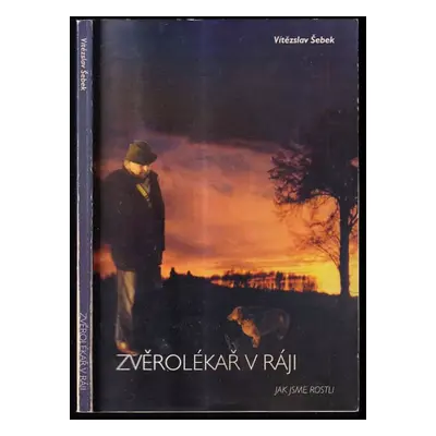 Zvěrolékař v ráji : Jak jsme rostli - Vítězslav Šebek (2003, s.n)