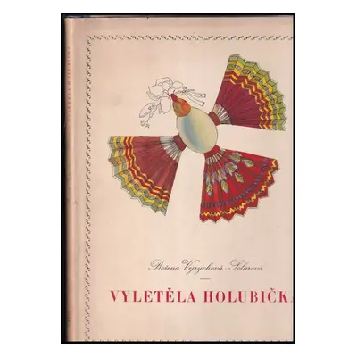 Vyletěla holubička - Božena Vejrychová-Solarová (1953, Státní nakladatelství dětské knihy)