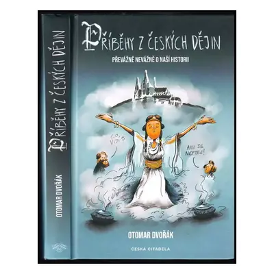 Příběhy z českých dějin : převážně nevážně o naší historii - Otomar Dvořák (2021, Česká citadela