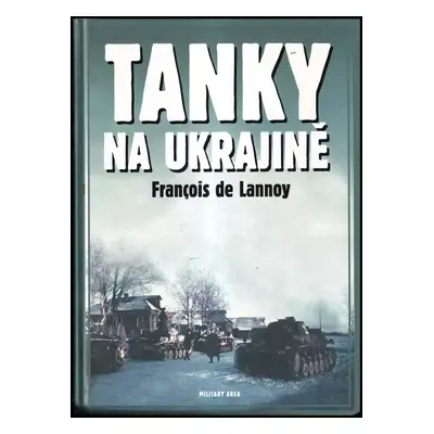 Tanky na Ukrajině - François de Lannoy (2008, Dobrovský s.r.o)