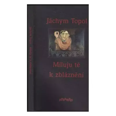 Miluju tě k zbláznění - Jáchym Topol (1994, Atlantis)