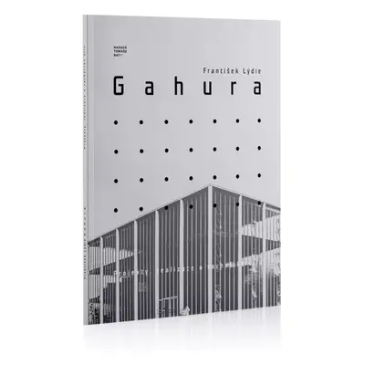 František Lýdie Gahura : 1891-1958 : projekty, realizace a sochařské dílo - Ladislava Horňáková 