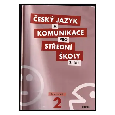 Český jazyk a komunikace pro střední školy : Pracovní sešit - 2. díl - Petra Adámková, Olga Čeli