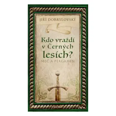 Meč a pergamen : Kdo vraždí v Černých lesích? - Jiří Dobrylovský (2024, MOBA)