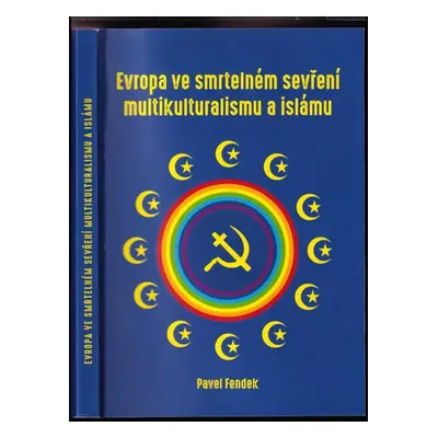 Evropa ve smrtelném sevření multikulturalismu a islámu - Pavel Fendek (2017, Lukáš Lhoťan)