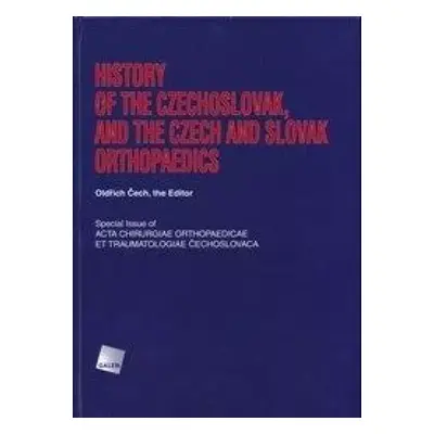 History of the Czechoslovak, and the Czech and Slovak orthopaedics (2013, Galén)