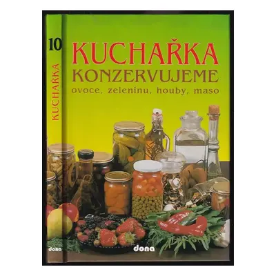 Kuchařka : Konzervujeme ovoce, zeleninu, houby, maso - 10 - Jarmila Mandžuková, Alena Doležalová