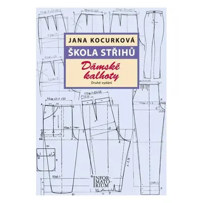 Škola střihů : Dámské kalhoty - Jana Kocurková (2017, Informatorium)