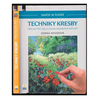 Techniky kresby : přes 200 tipů, rad a ukázek názorných postupů - Donna Krizek (2013, Zoner Pres