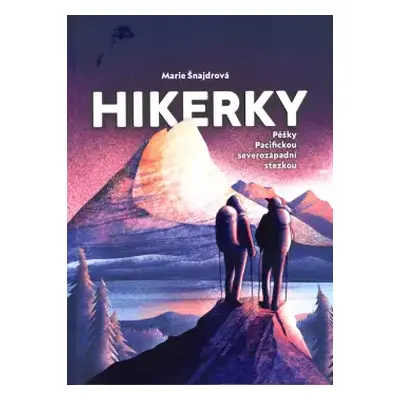 Hikerky - Marie Šnajdrová, Alena Mahlejová (2024, BWT Books)