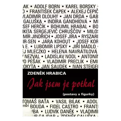 Jak jsem je potkal : (postavy i figurky) : rozhovory, portréty, svědectví - Zdeněk Hrabica (2001