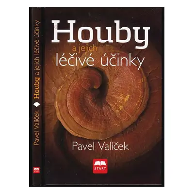 Houby a jejich léčivé účinky - Pavel Valíček (2011, START)