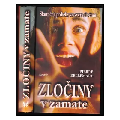 Zločiny v zamate : [skutočné príbehy zo sveta zločinu] - Zv. 1 - Pierre Bellemare (2005, Motýľ)