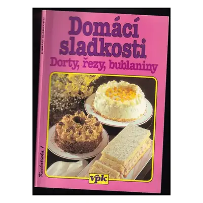 Domácí sladkosti : [dorty, řezy, bublaniny] - Libuše Vlachová (1996, Agentura V.P.K)