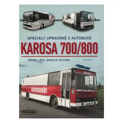 Karosa 700/800 : speciály upravené z autobusů - Zdeněk Liška, Miroslav Mlejnek (2021, Naše vojsk