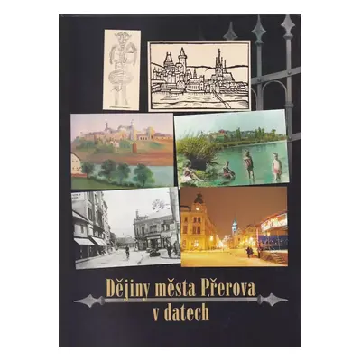 Dějiny města Přerova v datech - Jiří Lapáček, Aleš Drechsler, Věra Fišmistrová (2006, Město Přer