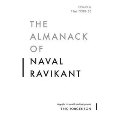 The Almanack of Naval Ravikant - Eric Jorgenson (2020)