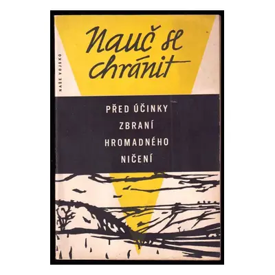 Nauč se chránit před účinky zbraní hromadného ničení : na pomoc všenárodní přípravě k civilní ob