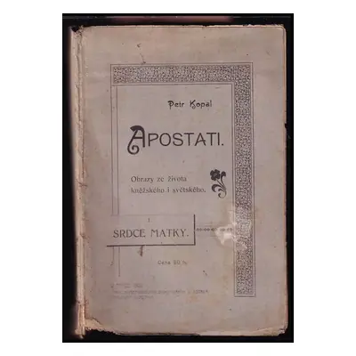 Apostati : obrazy ze života kněžského i světského - I - Petr Kopal (1900, P. Kopal)