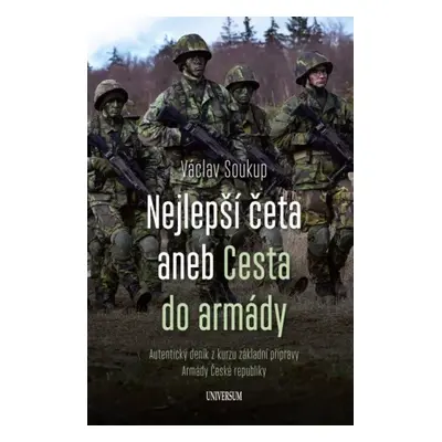 Nejlepší četa, aneb, Cesta do armády : autentický deník z kurzu základní přípravy Armády České r