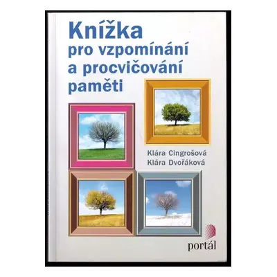 Knížka pro vzpomínání a procvičování paměti - Klára Cingrošová, Klára Dvořáková (2014, Portál)