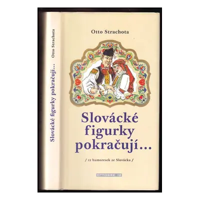 Slovácké figurky pokračují : (12 humoresek ze Slovácka) - Otto Strachota (2007, Ottobre 12)