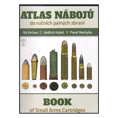 Atlas náboju do ručních palných zbraní : Book of small arms cartridges - Jindřich Hýkel, Vít Krč