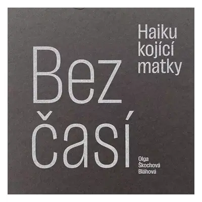 Bezčasí : haiku kojící matky - Olga Škochová Bláhová (2023, Pavel Mervart)