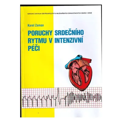 Poruchy srdečního rytmu v intenzivní péči - Karel Zeman (2011, Národní centrum ošetřovatelství a