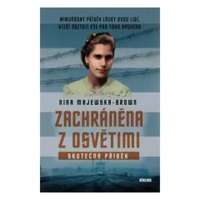 Zachráněna z Osvětimi : skutečný příběh - Nina Majewska-Brown, Klára Kamenská (2024, Víkend)