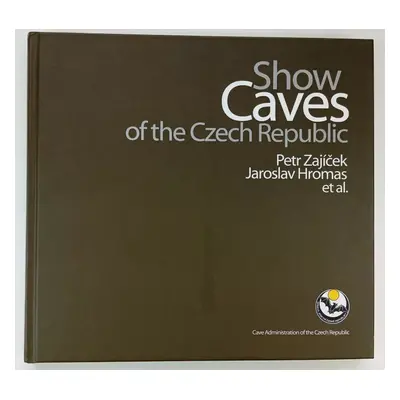 Show caves of the Czech Republic - Jaroslav Hromas, Petr Zajíček (2013, Správa jeskyní České rep