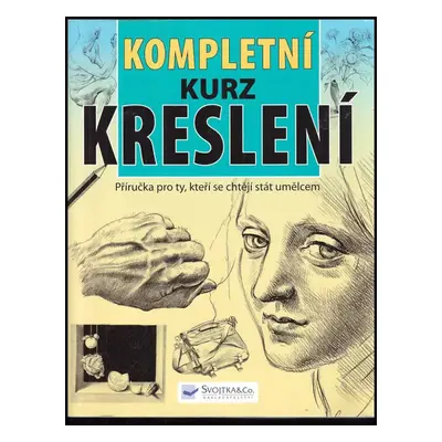 Kompletní kurz kreslení : [příručka pro ty, kteří se chtějí stát umělcem] - Barrington Barber (2