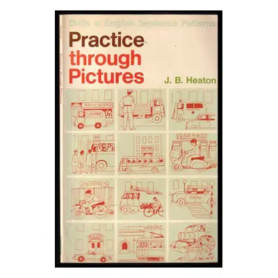 Practice through pictures : Pupils' book - J. B Heaton (1979, Longman)