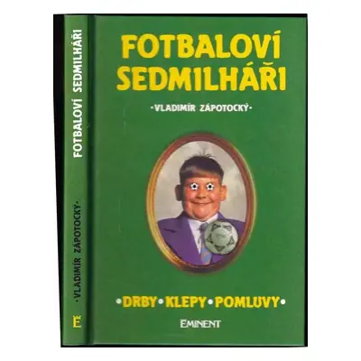 Fotbaloví sedmilháři : drby, klepy, pomluvy - Vladimír Zápotocký (1997, Eminent)