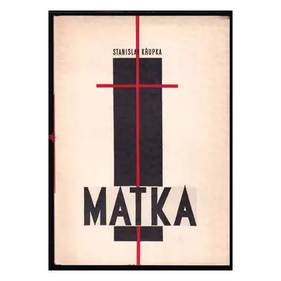 Matka : [verše] - Stanislav Křupka (1937, Nezávislá politika)