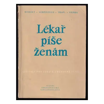 Lékař píše ženám : Kapitoly pro zdravé i nemocné ženy - Jiří Trapl, Vilém Schönfeld, Jan Horský 