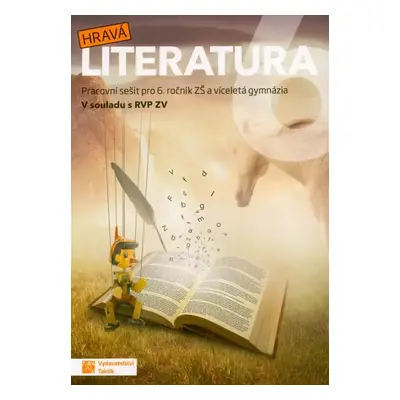 Hravá literatura 6 : pracovní sešit pro 6. ročník ZŠ a víceletá gymnázia : v souladu s RVP ZV - 