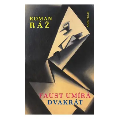 Faust umírá dvakrát - Roman Ráž (2016, Jiří Tomáš - nakladatelství Akropolis)