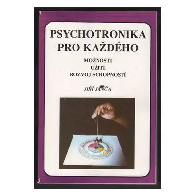 Psychotronika pro každého : možnosti, užití, rozvoj schopností - Jiří Janča (1992, Eminent)