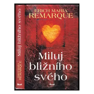 Miluj bližního svého - Erich Maria Remarque (2010, Ikar)