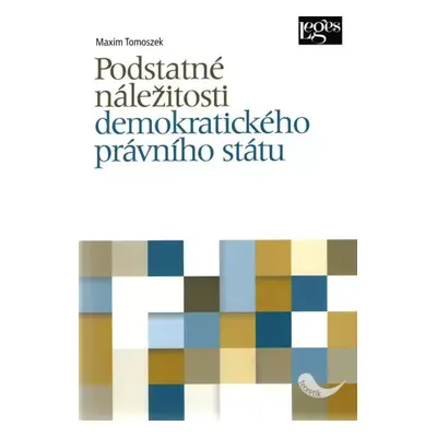 Podstatné náležitosti demokratického právního státu - Maxim Tomoszek (2015, Leges)