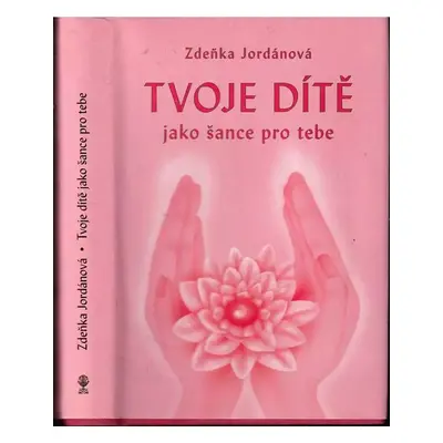 Tvoje dítě jako šance pro tebe - Zdeňka Jordánová (2005, Vodnář)