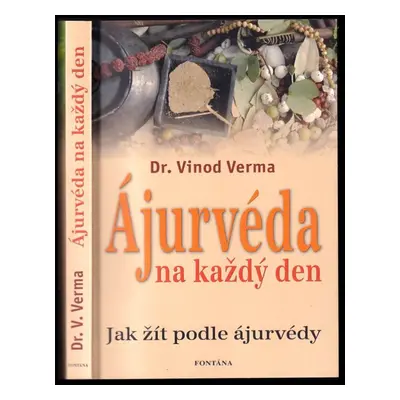 Ájurvéda na každý den : jak žít podle ajurvédy - Vinod Verma (2010, Fontána)