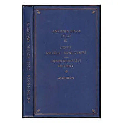 Údolí nového království ; Dobrodružství odvahy : básně - Antonín Sova (1924, Aventinum)