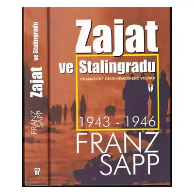 Zajat ve Stalingradu : dramatický osud německého vojáka 1943-1946 - Franz Sapp (2003, Naše vojsk