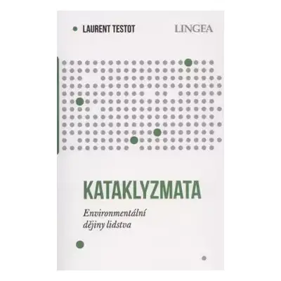 Kataklyzmata : environmentální dějiny lidstva - Laurent Testot (2024, Lingea)