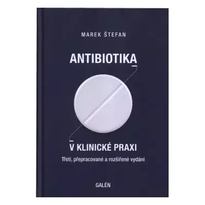 Antibiotika v klinické praxi - Marek Štefan (2024, Galén)